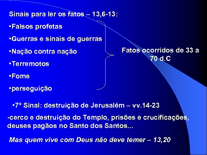 Sinais para ler os fatos – 13, 6 -13: • Falsos profetas • Guerras