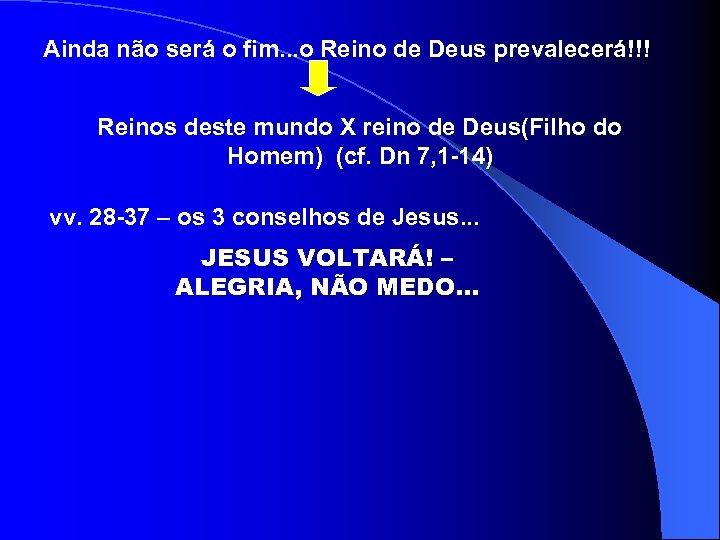 Ainda não será o fim. . . o Reino de Deus prevalecerá!!! Reinos deste