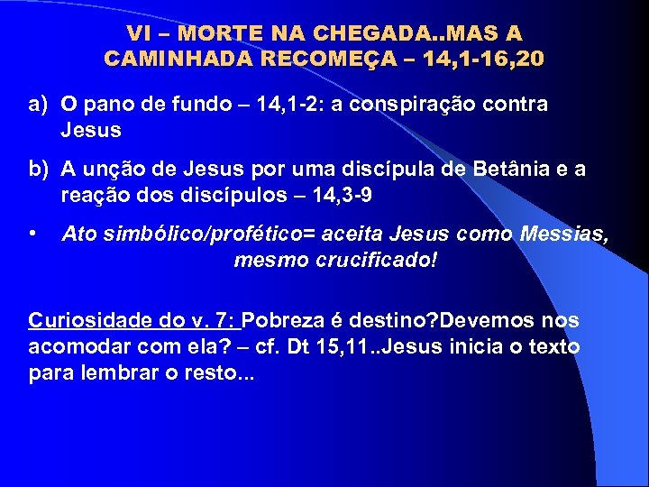 VI – MORTE NA CHEGADA. . MAS A CAMINHADA RECOMEÇA – 14, 1 -16,