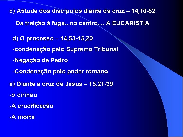c) Atitude dos discípulos diante da cruz – 14, 10 -52 Da traição à