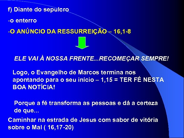 f) Diante do sepulcro -o enterro -O ANÚNCIO DA RESSURREIÇÃO – 16, 1 -8