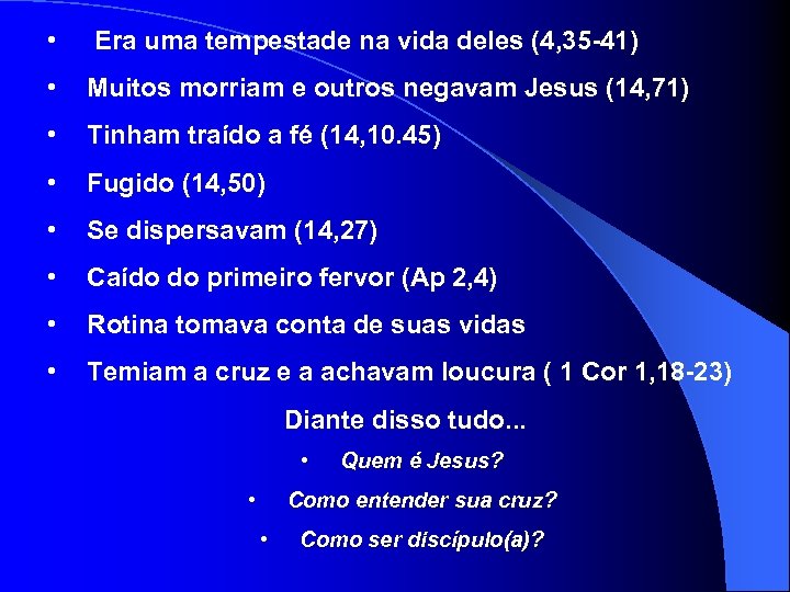  • Era uma tempestade na vida deles (4, 35 -41) • Muitos morriam
