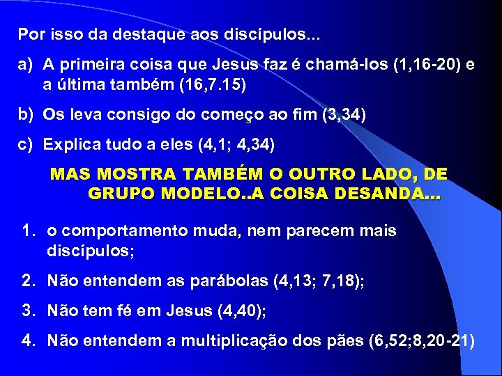 Por isso da destaque aos discípulos. . . a) A primeira coisa que Jesus