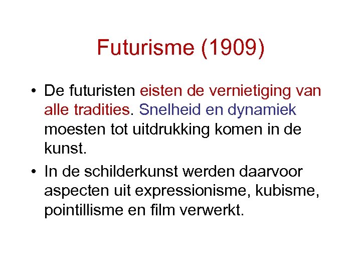 Futurisme (1909) • De futuristen eisten de vernietiging van alle tradities. Snelheid en dynamiek
