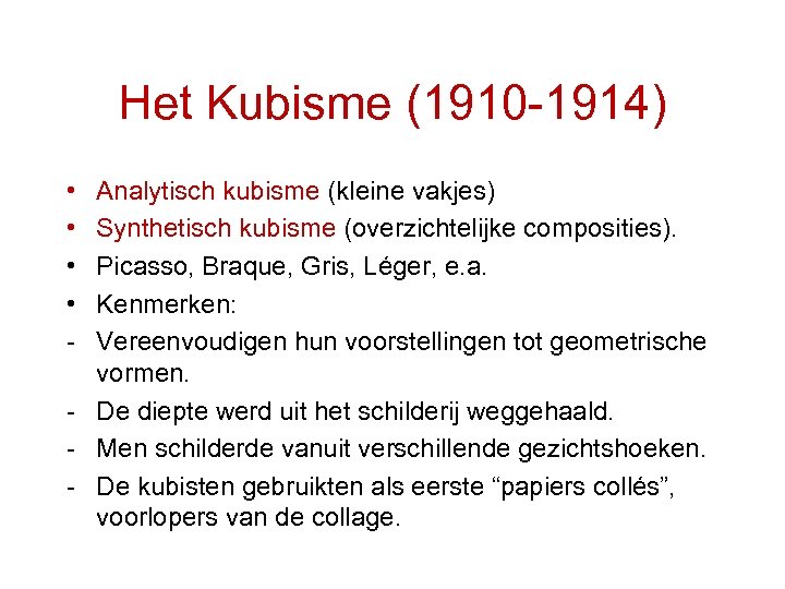 Het Kubisme (1910 -1914) • • - Analytisch kubisme (kleine vakjes) Synthetisch kubisme (overzichtelijke