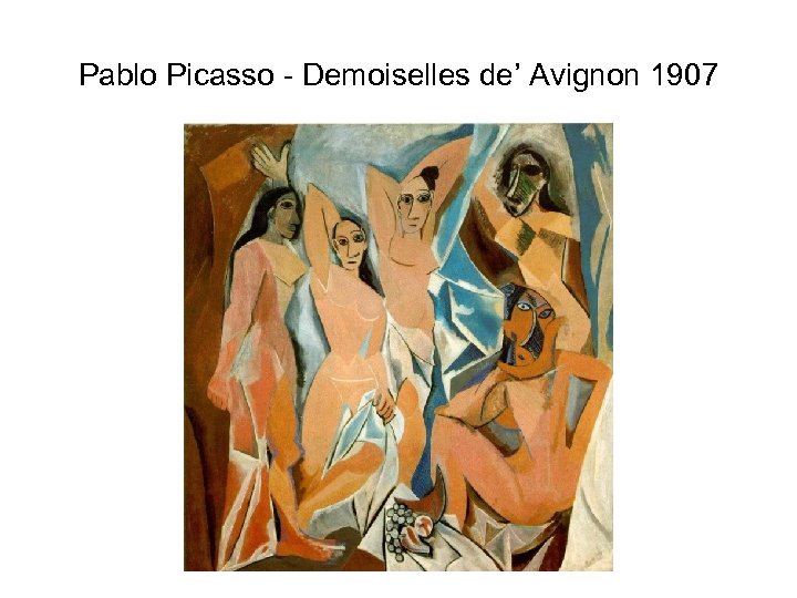 Pablo Picasso - Demoiselles de’ Avignon 1907 