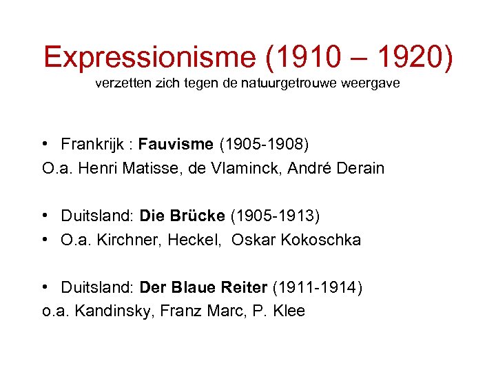 Expressionisme (1910 – 1920) verzetten zich tegen de natuurgetrouwe weergave • Frankrijk : Fauvisme