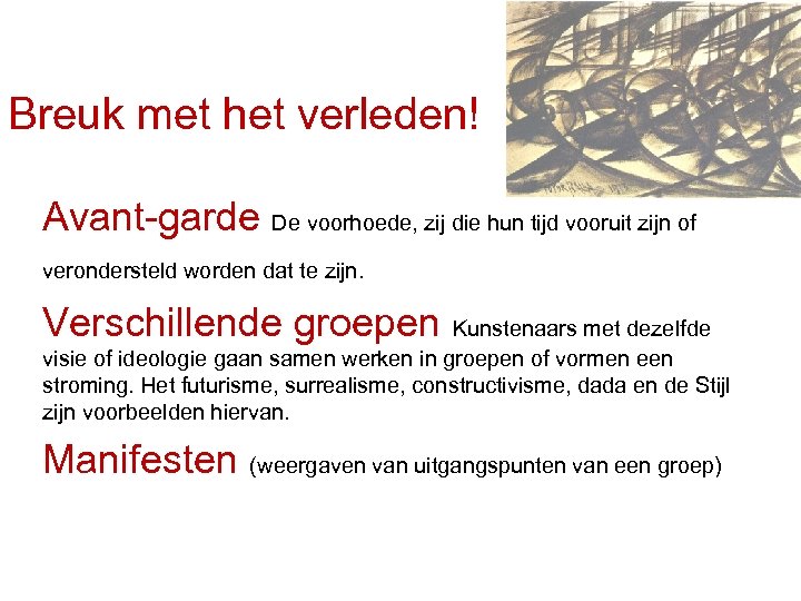 Breuk met het verleden! Avant-garde De voorhoede, zij die hun tijd vooruit zijn of