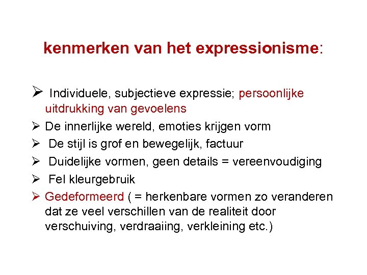 kenmerken van het expressionisme: Ø Individuele, subjectieve expressie; persoonlijke Ø Ø Ø uitdrukking van
