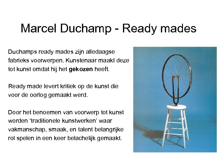 Marcel Duchamp - Ready mades Duchamps ready mades zijn alledaagse fabrieks voorwerpen. Kunstenaar maakt