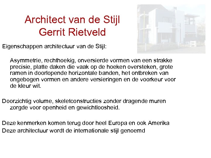 Architect van de Stijl Gerrit Rietveld Eigenschappen architectuur van de Stijl: Asymmetrie, rechthoekig, onversierde