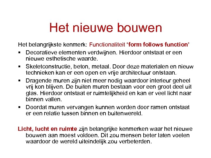 Het nieuwe bouwen Het belangrijkste kenmerk: Functionaliteit ‘form follows function’ § Decoratieve elementen verdwijnen.