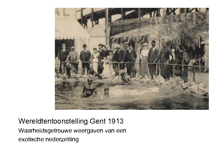 Wereldtentoonstelling Gent 1913 Waarheidsgetrouwe weergaven van een exotische nederzetting 