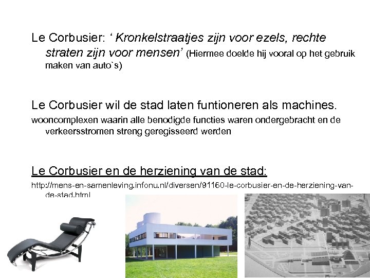 Le Corbusier: ‘ Kronkelstraatjes zijn voor ezels, rechte straten zijn voor mensen’ (Hiermee doelde