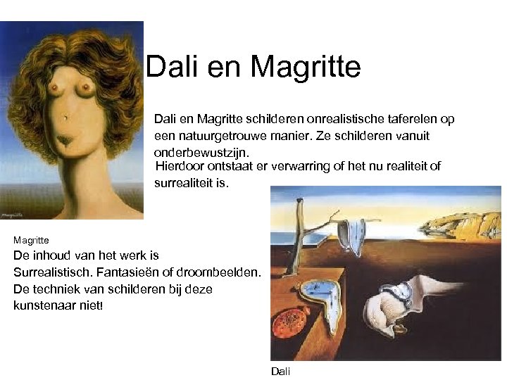 Dali en Magritte Dali en Magritte schilderen onrealistische taferelen op een natuurgetrouwe manier. Ze
