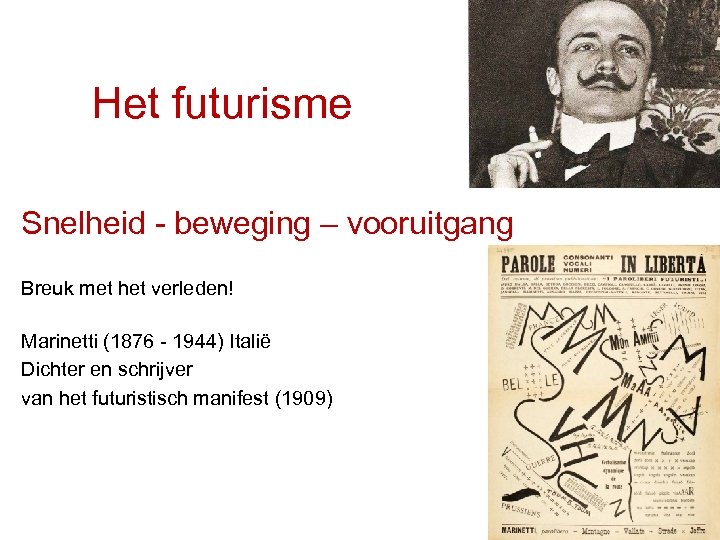 Het futurisme Snelheid - beweging – vooruitgang Breuk met het verleden! Marinetti (1876 -