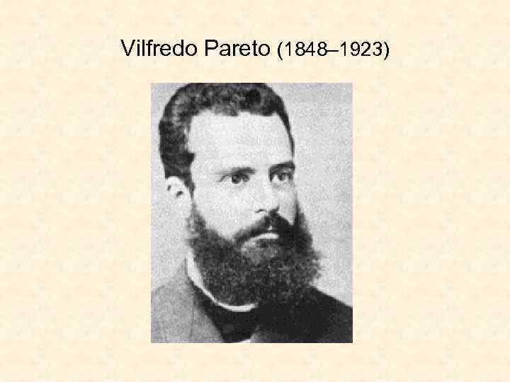 Vilfredo Pareto (1848– 1923) 