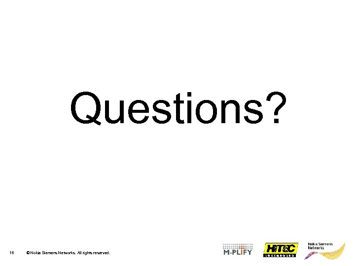 Questions? 16 © Nokia Siemens Networks. All rights reserved. 