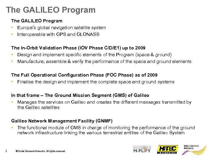 The GALILEO Program • Europe’s global navigation satellite system • Interoperable with GPS and