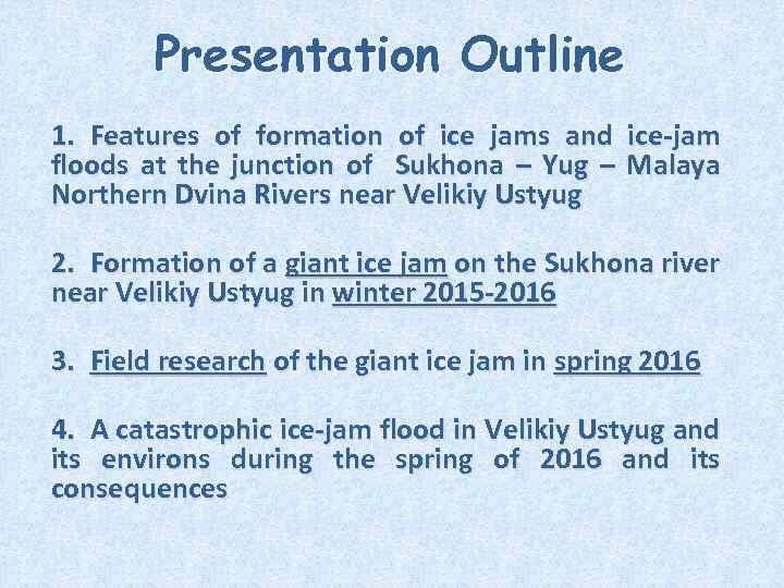 Presentation Outline 1. Features of formation of ice jams and ice-jam floods at the