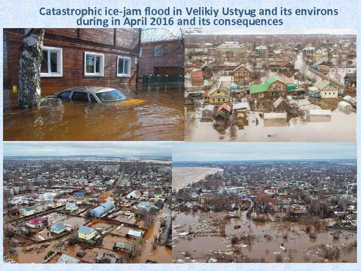 Catastrophic ice-jam flood in Velikiy Ustyug and its environs during in April 2016 and