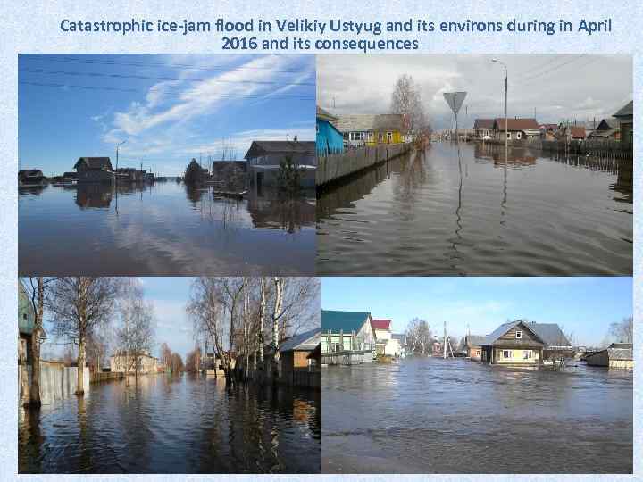 Catastrophic ice-jam flood in Velikiy Ustyug and its environs during in April 2016 and