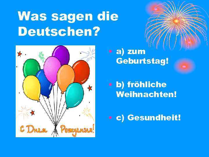 Was sagen die Deutschen? • a) zum Geburtstag! • b) fröhliche Weihnachten! • c)