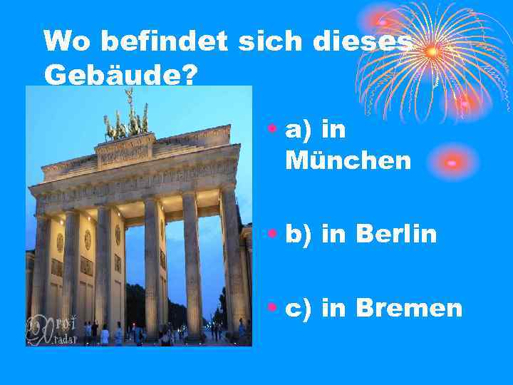 Wo befindet sich dieses Gebäude? • a) in München • b) in Berlin •