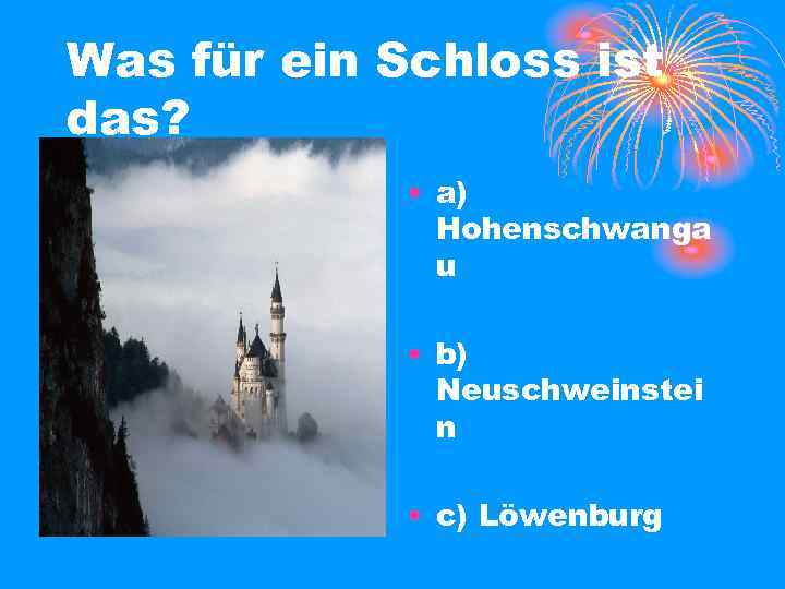 Was für ein Schloss ist das? • a) Hohenschwanga u • b) Neuschweinstei n