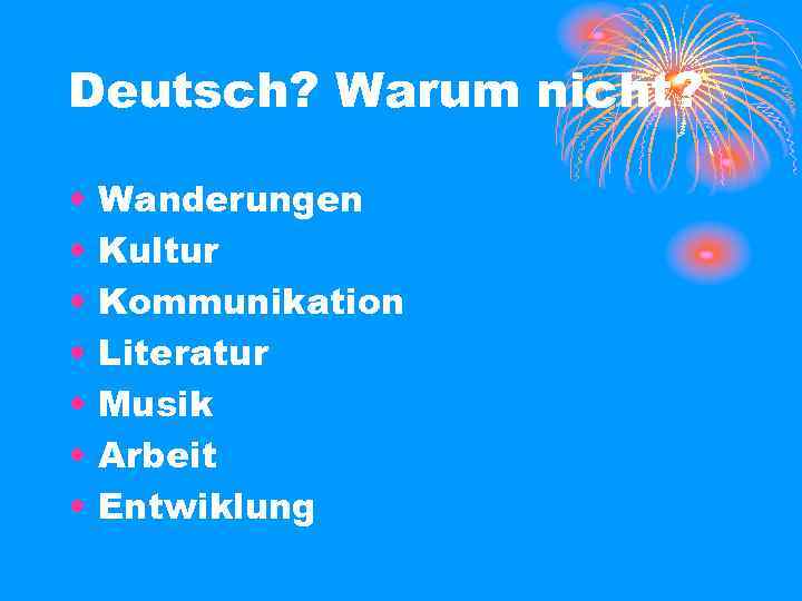 Deutsch? Warum nicht? • • Wanderungen Kultur Kommunikation Literatur Musik Arbeit Entwiklung 