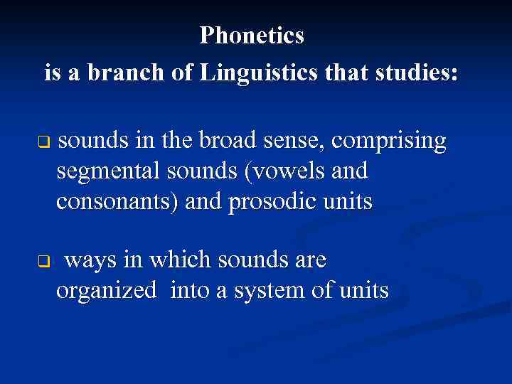 Phonetics is a branch of Linguistics that studies: q sounds in the broad sense,