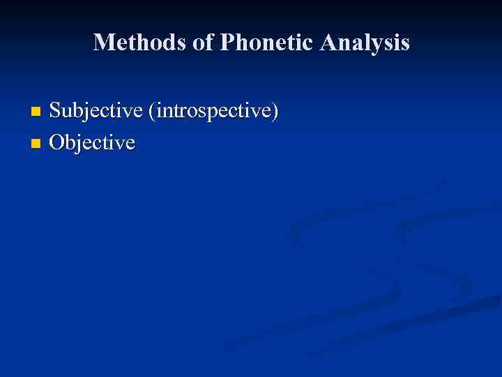Methods of Phonetic Analysis Subjective (introspective) n Objective n 