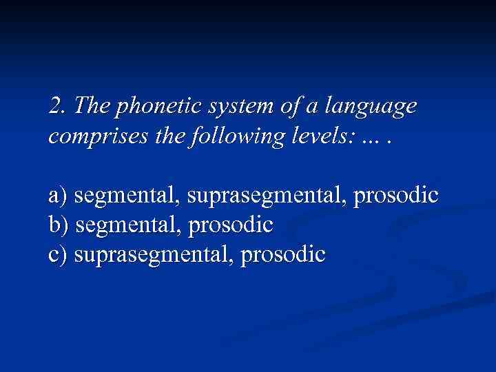 2. The phonetic system of a language comprises the following levels: . . a)