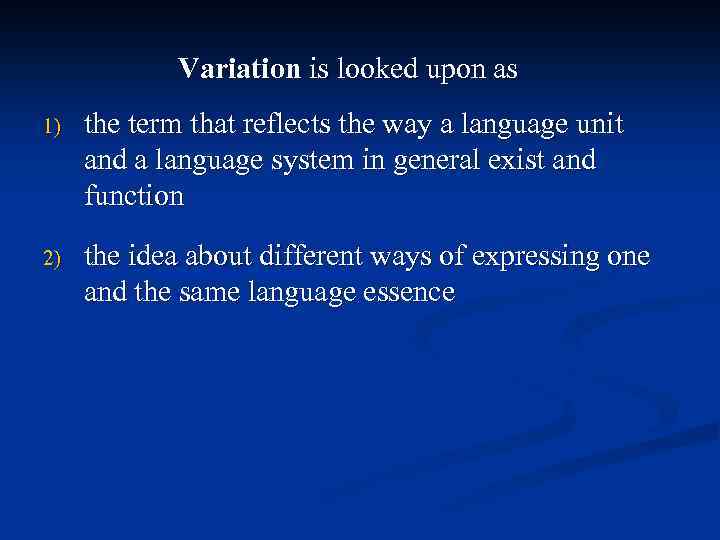 Variation is looked upon as 1) the term that reflects the way a language