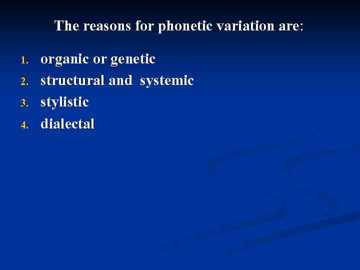 The reasons for phonetic variation are: 1. 2. 3. 4. organic or genetic structural