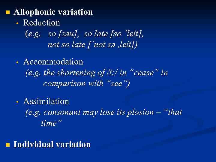 n Allophonic variation • Reduction (e. g. so [səu], so late [so `leit], not