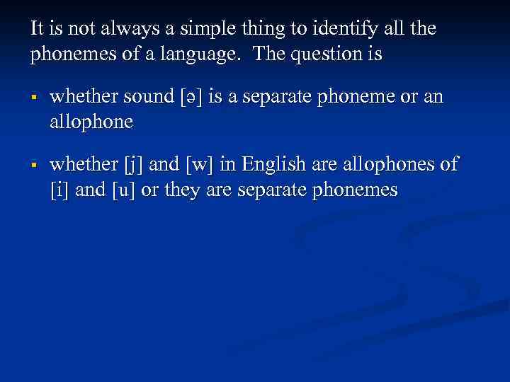 It is not always a simple thing to identify all the phonemes of a