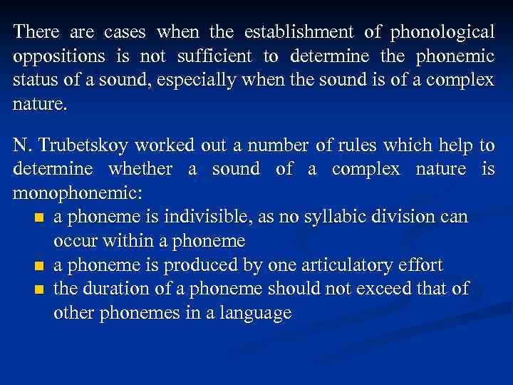 There are cases when the establishment of phonological oppositions is not sufficient to determine