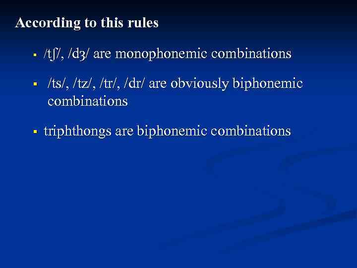 According to this rules § /tʃ/, /dȝ/ are monophonemic combinations /ts/, /tz/, /tr/, /dr/