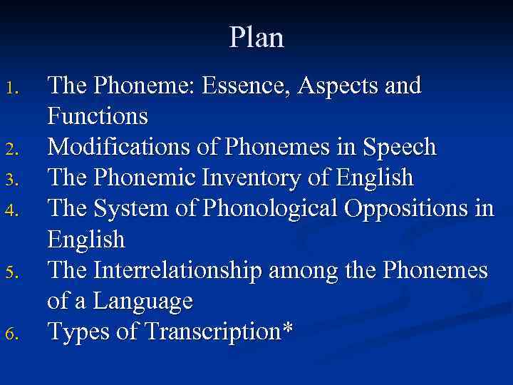 Plan 1. 2. 3. 4. 5. 6. The Phoneme: Essence, Aspects and Functions Modifications