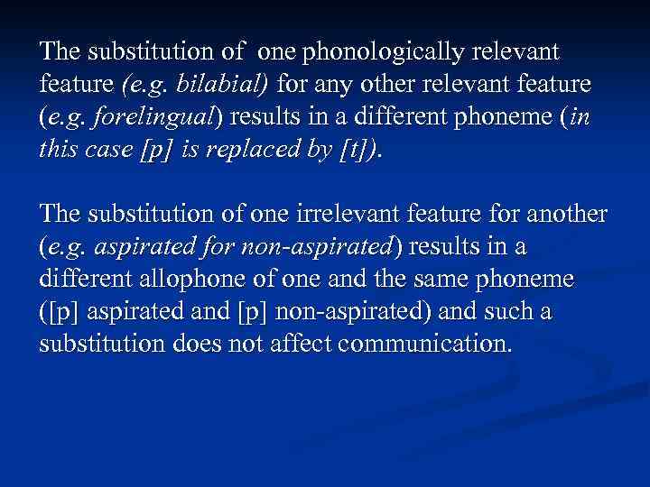 The substitution of one phonologically relevant feature (e. g. bilabial) for any other relevant