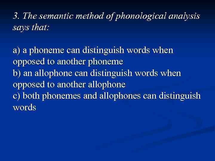 3. The semantic method of phonological analysis says that: a) a phoneme can distinguish