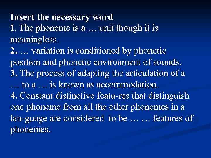 Insert the necessary word 1. The phoneme is a … unit though it is