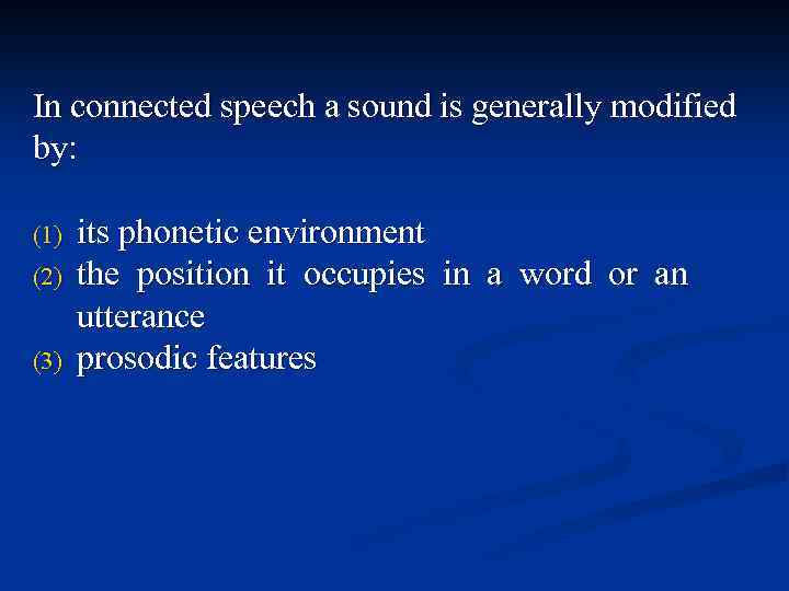 In connected speech a sound is generally modified by: (1) (2) (3) its phonetic