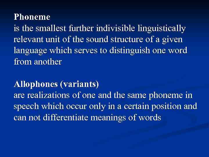 Phoneme is the smallest further indivisible linguistically relevant unit of the sound structure of