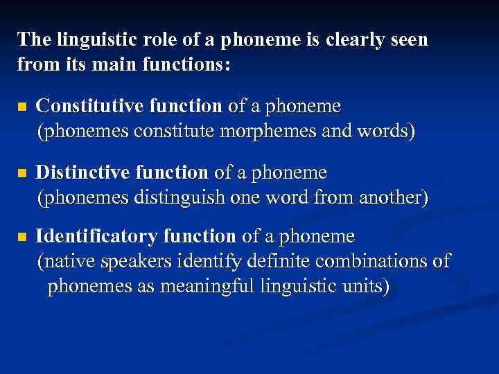 The linguistic role of a phoneme is clearly seen from its main functions: Сonstitutive