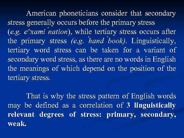 American phoneticians consider that secondary stress generally occurs before the primary stress (e. g.