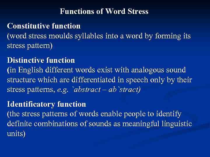 Functions of Word Stress Constitutive function (word stress moulds syllables into a word by