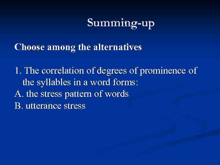 Summing-up Choose among the alternatives 1. The correlation of degrees of prominence of the