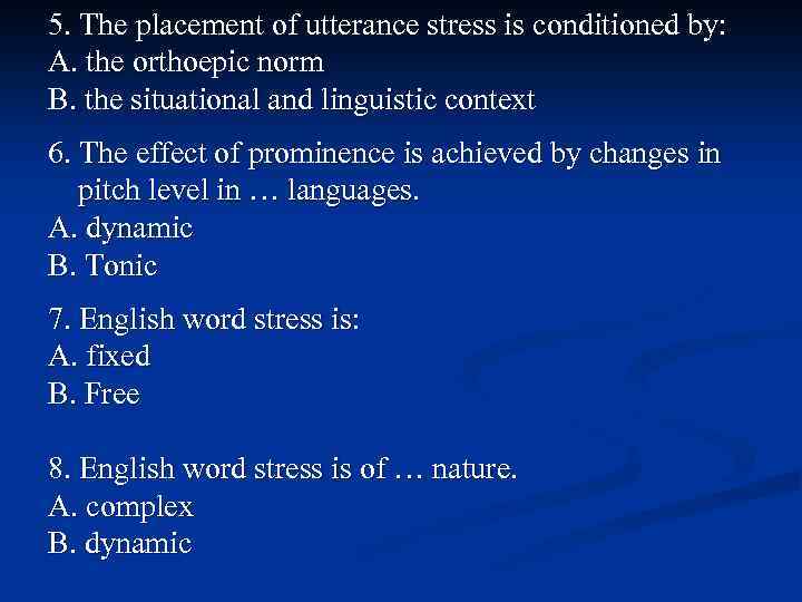 5. The placement of utterance stress is conditioned by: A. the orthoepic norm B.